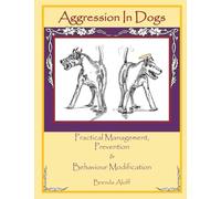 Aggression in Dogs: Practical Management, Prevention and Behavior Modification