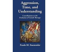 Aggression, Time, and Understanding: Contributions to the Evolution of Gestalt Therapy