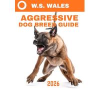 Aggressive Dog Breed Guide (Full Color): Understanding Aggressive Dog Breeds: A Comprehensive Guide to Managing Behavior and Building Positive Relationships