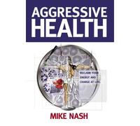 Aggressive Health: Reclaim Your Energy And Charge At Life