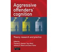 Aggressive Offenders' Cognition: Theory, Research, and Practice (Wiley Series in Forensic Clinical Psychology)