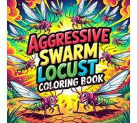 Aggressive Swarm Locust Coloring Book: locust insect relaxation women coloring book, locust bug stress relief kids color book, locust swarm focus ... grasshopper relaxation adults color book