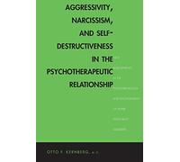 Aggressivity, Narcissism, and Self-Destructivene - New Developments in the Psychopathology and Psychotherapy of Severe Personality Disorders