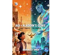AGI = ALADDIN’S GENIE, DON’T COMPETE - COLABORATE: Mastering the Art of Wishing Wisely