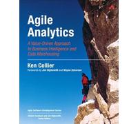 Agile Analytics: A Value-Driven Approach to Business Intelligence and Data Warehousing (Agile Software Development Series)