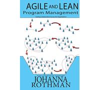 Agile and Lean Program Management: Scaling Collaboration Across the Organization