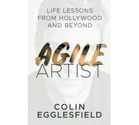Agile Artist: Life Lessons from Hollywood and Beyond