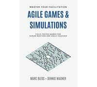 Agile Games and Simulations: Field-tested for Scrum Masters and Agile Coaches