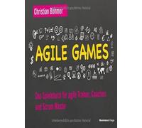 Agile Games: Das Spielebuch fA14r agile Trainer,, BAhmer.