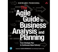 Agile Guide to Business Analysis and Planning, The: From Strategic Plan to Continuous Value Delivery