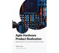 Agile Hardware Product Realization: Mastering the Journey from Concept to Scale