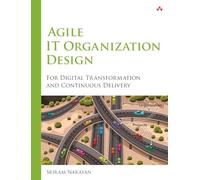 Agile IT Organization Design: For Digital Transformation and Continuous Delivery
