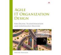Agile IT Organization Design: For Digital Transformation and Continuous Delivery