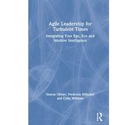 Agile Leadership for Turbulent Times: Integrating Your Ego, Eco and Intuitive Intelligence