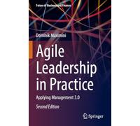 Agile Leadership in Practice: Applying Management 3.0 (Future of Business and Finance)