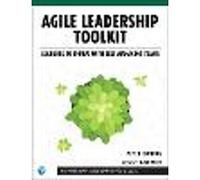 Agile Leadership Toolkit – Learning to Thrive with Self-Managing Teams (Professional Scrum Series)