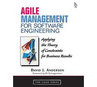 Agile Management for Software Engineering: Applying the Theory of Constraints for Business Results