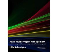 Agile Multi-Project Management: Portfolio management, Resource management and Product management