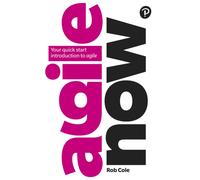 Agile Now : Your quick start introduction to agile