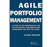 Agile Portfolio Management: A Guide to the Methodology and Its Successful Implementation “Knowledge That Sets You Apart”