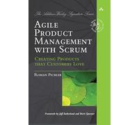 Agile Product Management with Scrum: Creating Products that Customers Love (Addison-Wesley Signature Series (Cohn))