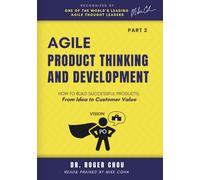 Agile Product Thinking And Development (PART 2): How to Build Successful Products: From Idea to Customer Value