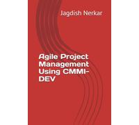 Agile Project Management Using CMMI-DEV: 3 (CMMI Excellence Series: Driving Predictable Performance Through Process Mastery)
