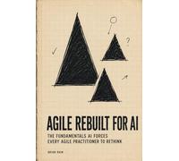 Agile Rebuilt for AI: The Fundamentals AI Forces Every Agile Practitioner to Rethink