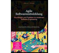 Agile Softwareentwicklung: Grundlagen und Praktiken im modernen Software Engineering: Ein praxisorientierter Leitfaden für effizientes Software Projektmanagement und kontinuierliche Softwarequalität.