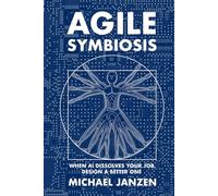 Agile Symbiosis: When AI Dissolves Your Job, Design a Better One