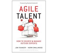 Agile Talent: How to Source and Manage Outside Experts