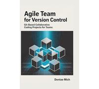 Agile Team for Version Control: Git-Based Collaborative Coding Projects for Teams