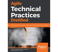 Agile Technical Practices Distilled: A learning journey in technical practices and principles of software design