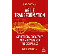 Agile Transformation : Structures, Processes and Mindsets for the Digital Age