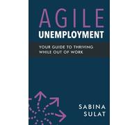 Agile Unemployment: Your Guide to Thriving While Out of Work