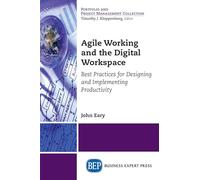 Agile Working and the Digital Workspace: Best Practices for Designing and Implementing Productivity (Portfolio and Project Management Collection)