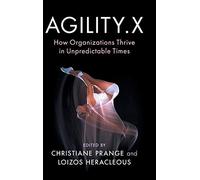 Agility.X: How Organizations Thrive in Unpredictable Times