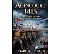 AGINCOURT 1415: THE LONGBOW AND THE LIONHEARTED KING