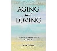 Aging and Loving: Christian Faith and Sexuality in Later Life (Regnum Studies in Global Christianity)