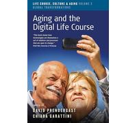 Aging and the Digital Life Course: 3 (Life Course, Culture and Aging: Global Transformations, 3)