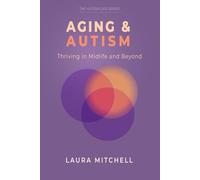 Aging & Autism: Thriving in Midlife and Beyond: A Practical Guide for Autistic Adults to Navigate Change, Support Mental Well-Being, Build ... Life in Midlife.: 4 (The Autism Life Series)