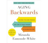 Aging Backwards: Updated and Revised Edition: Reverse the Aging Process and Look 10 Years Younger in 30 Minutes a Day: 1