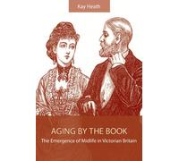 Aging by the Book: The Emergence of Midlife in Victorian Britain (SUNY series, Studies in the Long Nineteenth Century)