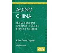 Aging China: The Demographic Challenge to China's Economic Prospects: 182 (The Washington Papers)