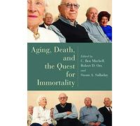 Aging, Death, and the Quest for Immortality (Horizons in Bioethics Series)