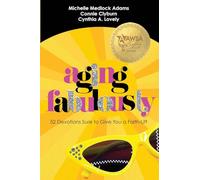 Aging Fabulously: 52 Devotions Sure to Give you a Faith-Lift