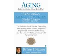 Aging: Fight it with the Blood Type Diet: The Individualized Plan for Preventing and Treating Brain Impairment, Hormonal D eficiency, and the Loss of ... with Advancing Years (Eat Right 4 Your Type)