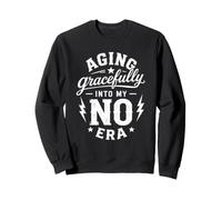 Aging Gracefully Into My NO Era Confident Sarcastic Humor Sweatshirt