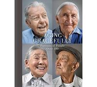 Aging Gracefully: Portraits of People Over 100