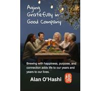 Aging Gratefully in Good Company: Brewing with happiness, purpose, and connection adds life to our years and years to our lives.